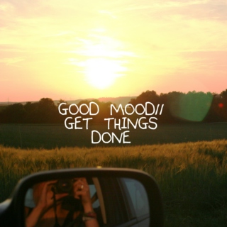 Good mood/Get things done!