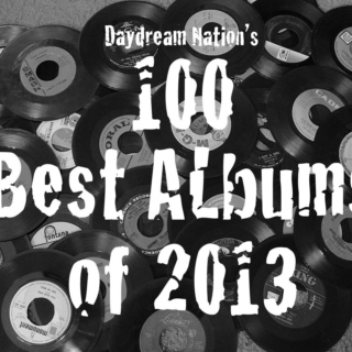Daydream Nation's 100 Best Albums of 2013! (75-51)