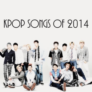 ☆KPOP SONGS OF 2014☆