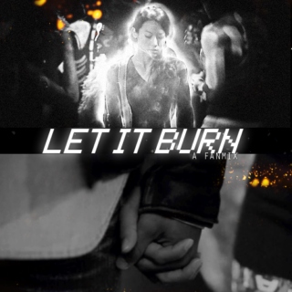 let it burn.