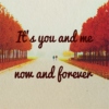 it's you and me, now and forever
