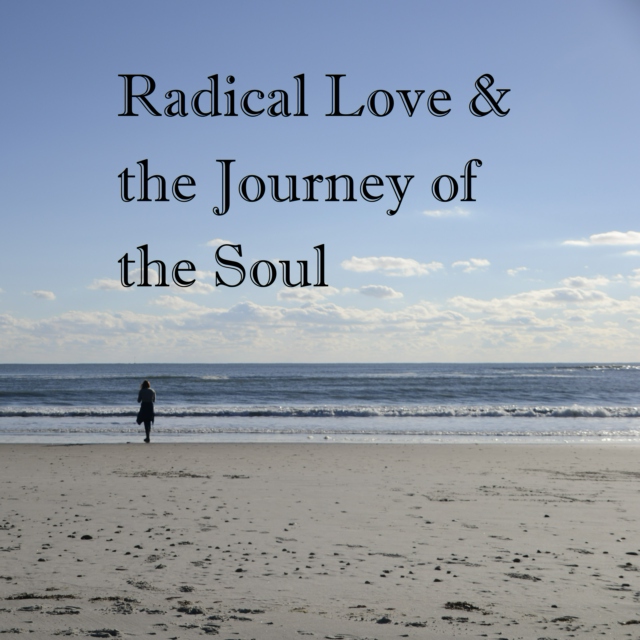 Radical Love/Journey of the Soul