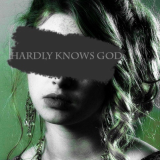 Hardly Knows God