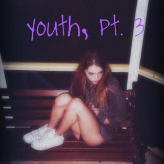 youth, pt. 3