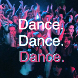 Dance. Dance. Dance.