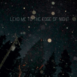 Lead Me to the Edge of Night