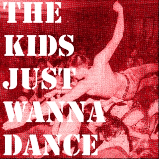 The Kids Just Wanna Dance