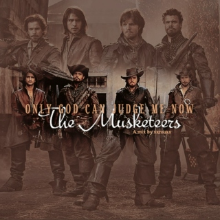 Only God Can Judge Me Now // The Musketeers