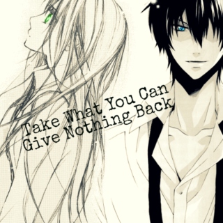 Take What You Can & Give Nothing Back