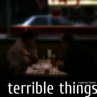 terrible things;