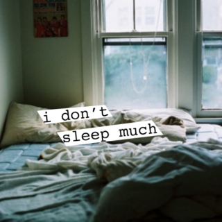 i don't sleep much