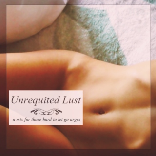 Unrequited Lust