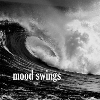 mood swings.