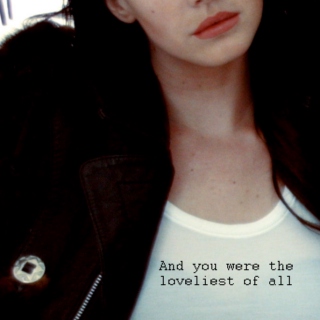 and you were the loveliest of all