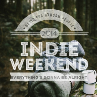 INDIE WEEKEND MIX , Everything's Gonna Be Alright. MUSIC FOR RANDOM PEOPLE