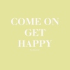 come on, get happy!