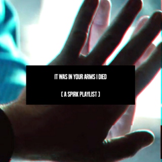 it was in your arms i died [a spirk playlist]