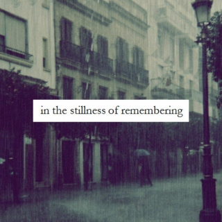 in the stillness of remembering