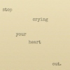 stop crying your heart out.