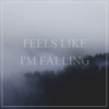 feels like i'm falling