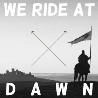 we ride at dawn