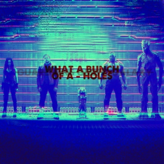 what a bunch of a-holes (guardians of the galaxy)