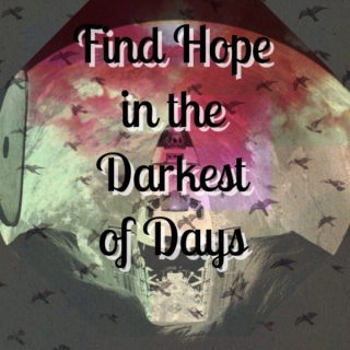 Find Hope In The Darkest of Days