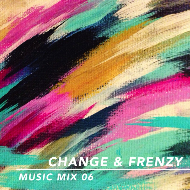 CHANGE & FRENZY // music mix 06