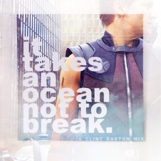 it takes an ocean not to break.