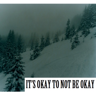 IT'S OKAY TO NOT BE OKAY