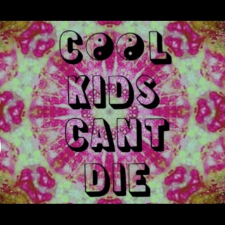 cool kids can't die
