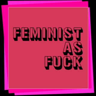 Feminist as fuck