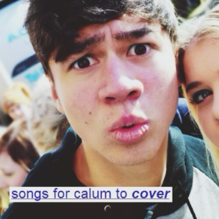 songs for calum to cover