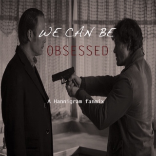We Can be Obsessed- A Hannigram Fanmix