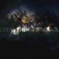 Everything's Magic.