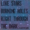 like stars burning holes right through the dark