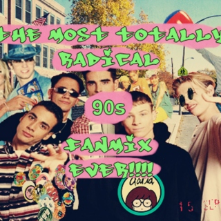 The most totally radical 90s fanmix ever!!!!