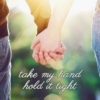 take my hand, hold it tight
