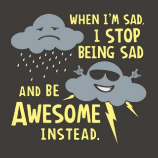 Stop Being Sad And Be Awesome Instead