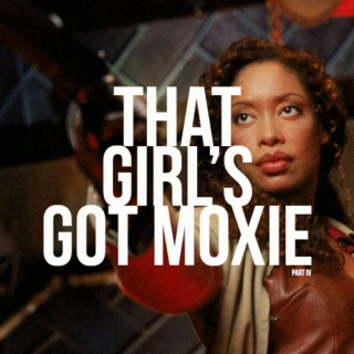 that girl's got moxie, pt. 4