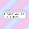 i hope you're h.a.p.p.y.