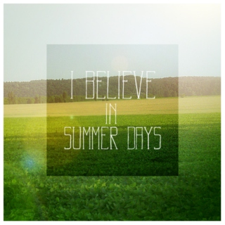I believe in summer days.