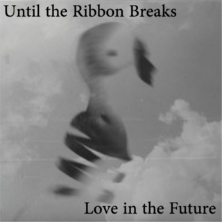 UNTIL THE RIBBON BREAKS: LOVE IN THE FUTURE