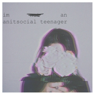 I'M AN ANTISOCIAL TEENAGER