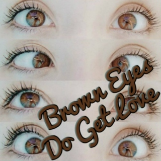 Brown Eyes Do Get Love