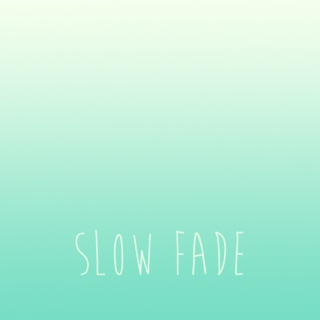 Slow Fade