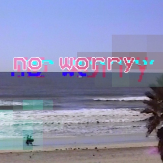 no worry