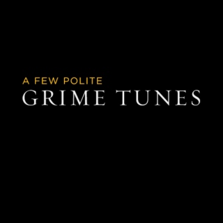 A Few Polite Grime Tunes