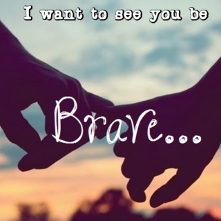See You Be Brave.