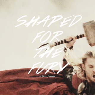 Shaped for the fury | a Thor fanmix